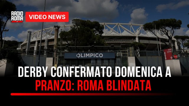 Derby confermato domenica a pranzo: Roma blindata per sicurezza e tennis