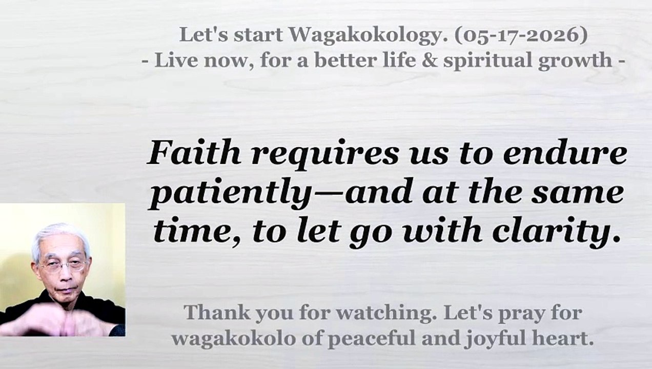 Faith requires us to endure patiently—and at the same time, to let go with clarity. 05-17-2026