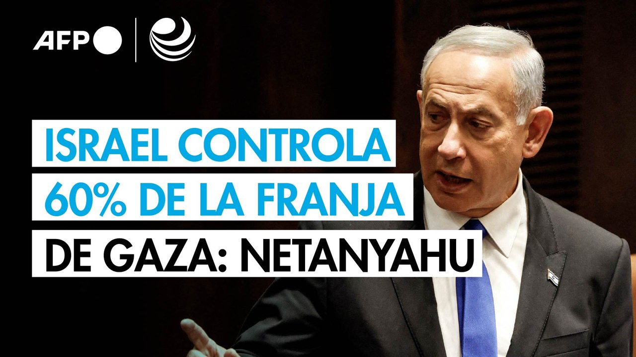 Netanyahu dice que Israel controla 60% de la Franja de Gaza