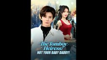 The Tomboy Heiress Not Your Baby Daddy! Chinese Drama