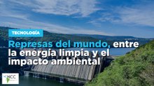 Represas del mundo, entre la energía limpia y el impacto ambiental