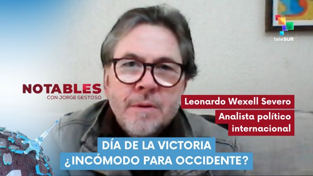 NOTABLES | Leonardo Wexell Severo - Analista político internacional | Día de la Victoria ¿Incómodo para occidente? 15-05-2026