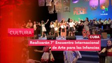CULTURA EDICIÓN CENTRAL | Cuba | Realizarán 7° Encuentro Internacional de Arte para las Infancias 15-05-2026