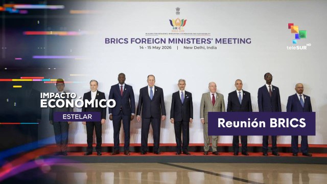 IMPACTO ECONÓMICO ESTELAR | Reunión de ministros de asuntos exteriores de los BRICS 15-05-2026