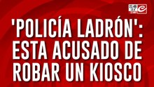 Policía ladrón esta acusado de robar un kiosco