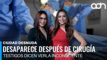 Desaparecida después de cirugía estetica I Ciudad Desnuda