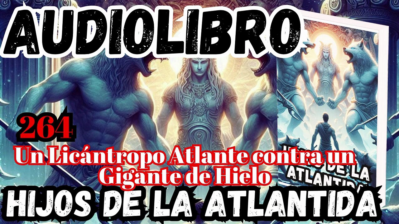Audiolibro los Hijos de la Atlantida Capítulo 264 Un Licántropo Atlante contra un Gigante de Hielo