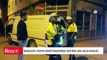 Bursa'da trafik denetimlerinde 500 bin lira ceza kesildi