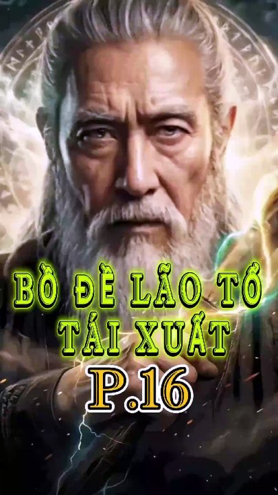 Bồ Đề Lão Tổ Tái Xuất Tập16