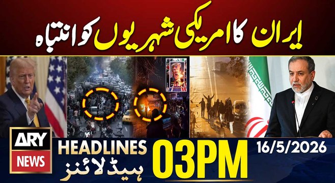 Iran US Tensions - Iran Warns American Citizens | ARY News 3 PM Headlines | 16th May 2026