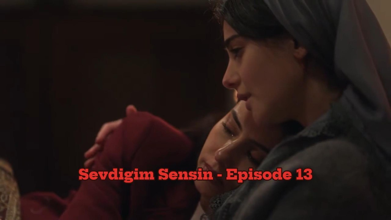 Sevdigim Sensin - Episode 13