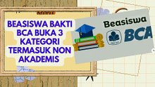 Beasiswa Bakti BCA Buka 3 Kategori Termasuk Non Akademis, Cek Syarat dan Jadwalnya di Sini
