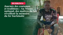 Journée des coutumes et traditions : Au Musée national, des maîtres du feu réveillent la mémoire du fer burkinabè