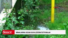 Binalarına sızan suya çözüm istiyorlar