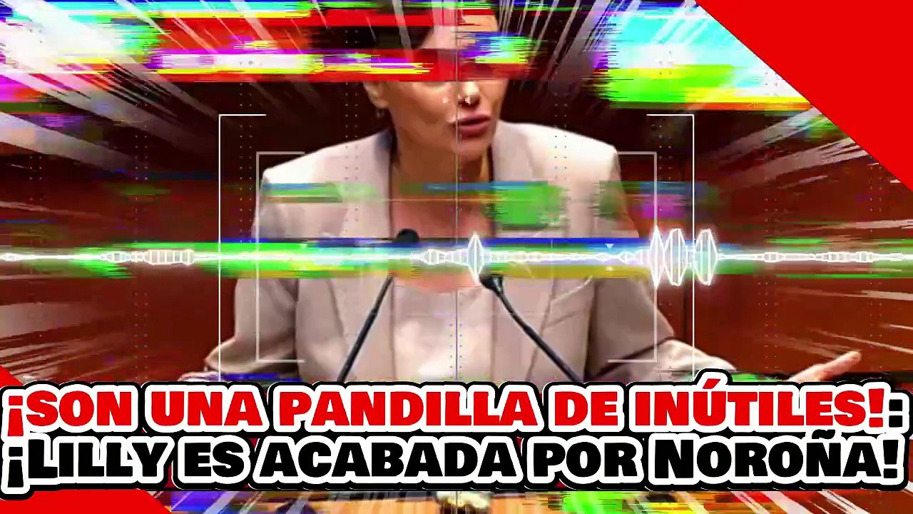 🔥🚨¡SON UNA PANDILLA DE INÚTILES! ¡”LA NARKO-RAMERA” LILLY ACABADA por NOROÑA x LADRAR CONTRA la 4T!