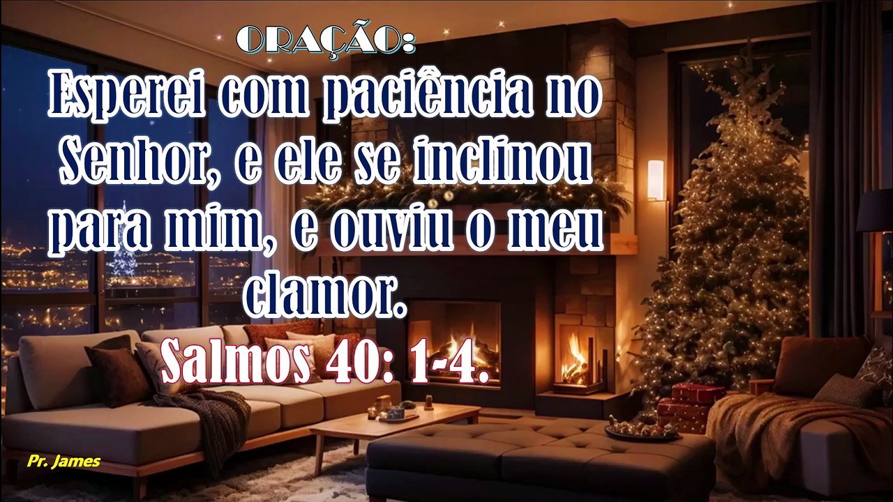 Oração: Esperei com paciência no Senhor, e ele se inclinou para mim, e ouviu o meu clamor.Salmos 40: 1-4.
