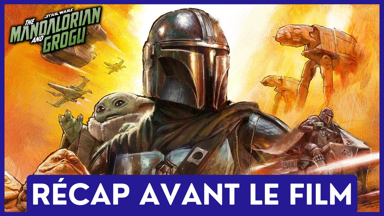 MANDALORIAN & GROGU : Regarde cette vidéo AVANT le film (Récap Saisons 1, 2, 3)