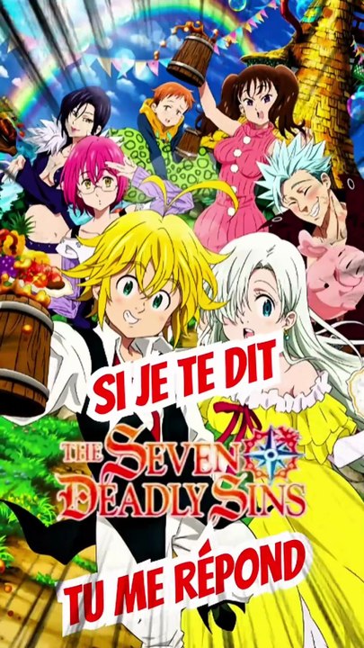Si je te dit SEVEN DEADLY SINS tu me répond