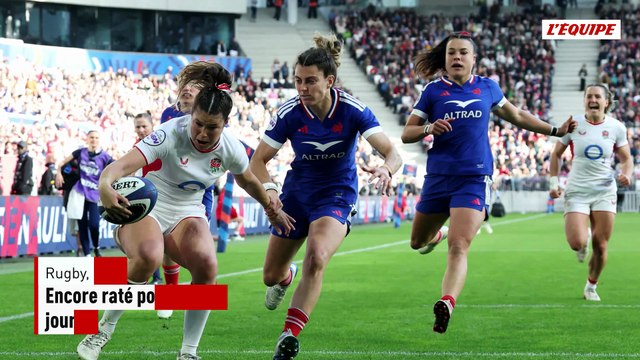 Encore raté pour les Bleues, battues par l'Angleterre lors de la dernière journée du Tournoi des 6 nations - Rugby - Tournoi 6 Nations (F)