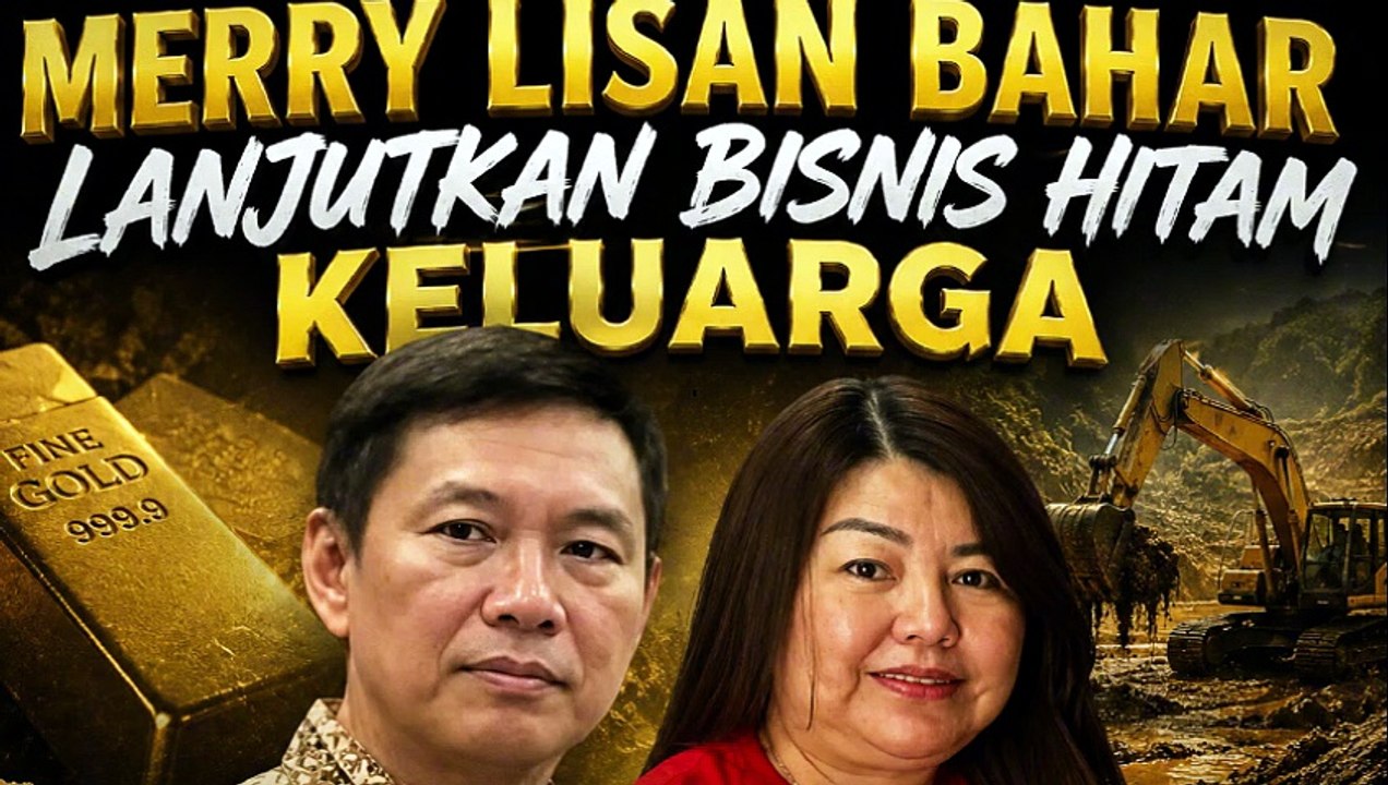 Merry Lisan Bahar Lanjutkan Bisnis Hitam Keluarga Ayah Anak Tersangka TPPU Illegal Gold Mining and Trading