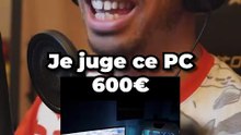 Je juge ce PC à 600€