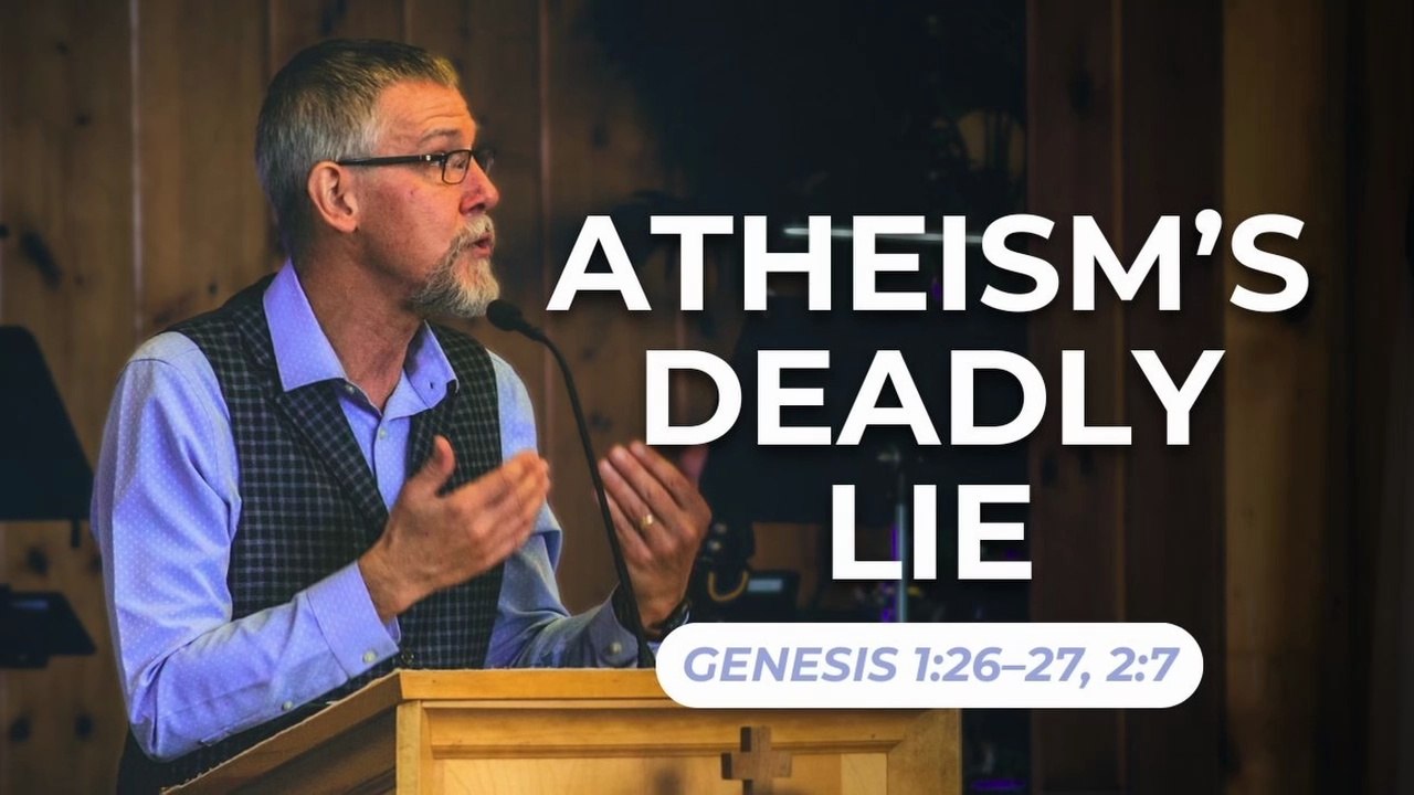 Atheism's Deadly Lie — Genesis 1:26–27, 2:7