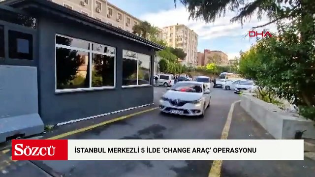 İstanbul merkezli 5 ilde 'change araç' operasyonu: 24 gözaltı