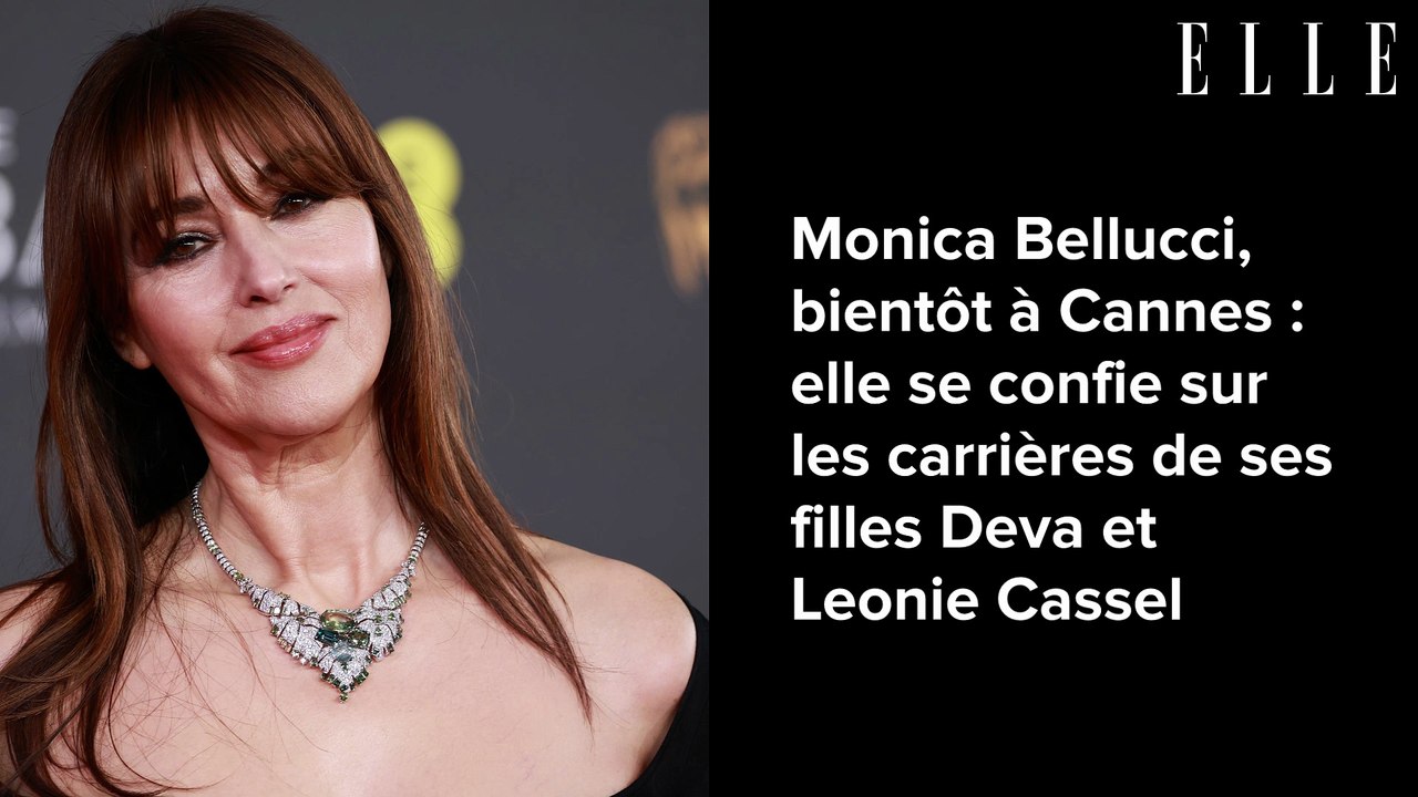 Monica Bellucci, bientôt à Cannes : elle se confie sur les carrières de ses filles Deva et Leonie Cassel