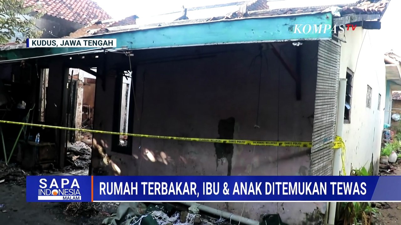 Rumah Terbakar, Ibu dan Anak di Kudus Ditemukan Tewas |SAPA MALAM