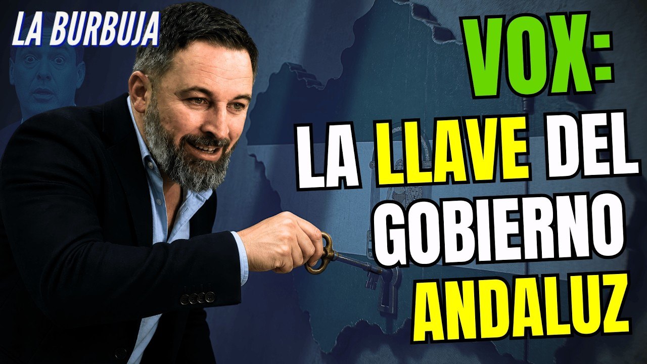 La Burbuja #592 / Vox es necesario para que el PP gobierne en Andalucía