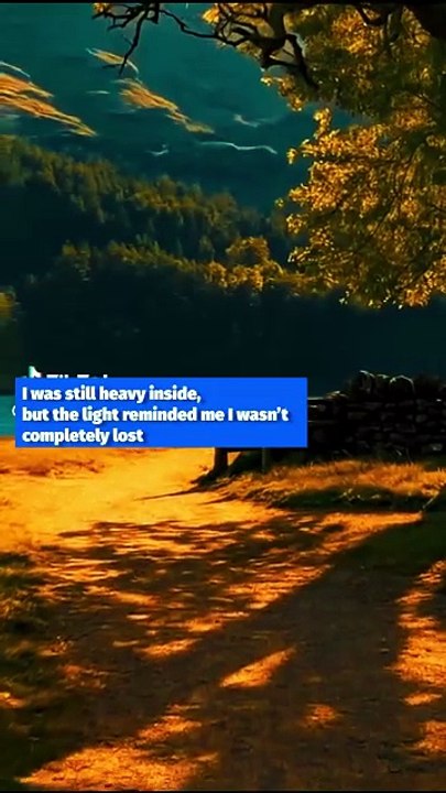 I was still heavy inside, but the light reminded me I wasn’t completely lost