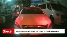 Taksiciler, Adana’da önünü kestikleri Martı TAG sürücüsünü ve kadın yolcuyu alıkoydu