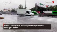 İstanbul'da sağanak etkisini göstermeye başladı: Yollar göle döndü