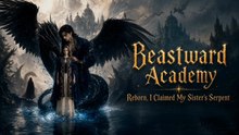 Beastward Academy- Reborn  I Claimed My Sisters Serpent - FULL