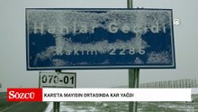 Kars'ta mayısın ortasında kar yağdı