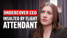 UNDERCOVER CEO INSULTED BY FLIGHT ATTENDANT