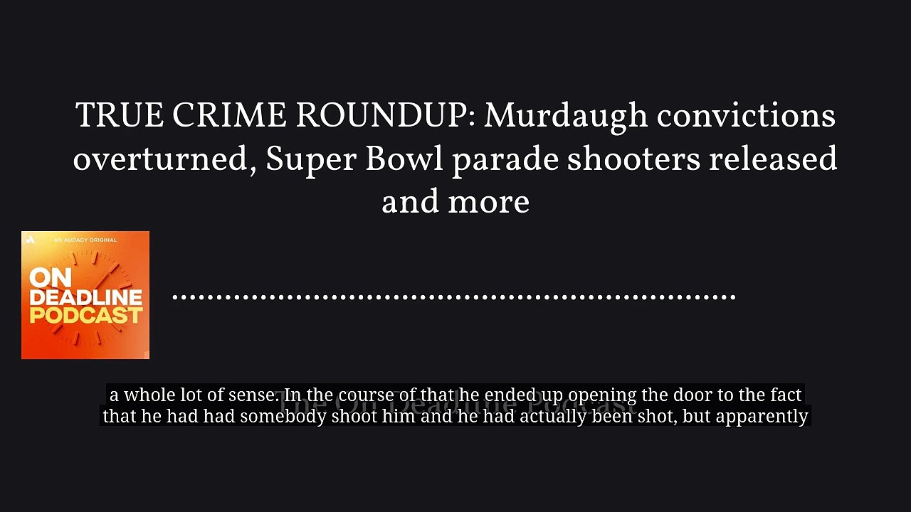 TRUE CRIME ROUNDUP: Murdaugh convictions overturned, Super Bowl parade shooters released and more