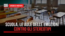 Scuola, le aule delle emozioni contro gli stereotipi