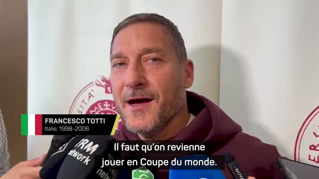 Italie - Totti : "Il faut qu’on revienne jouer en Coupe du monde"