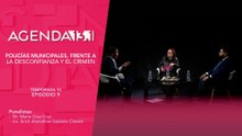T10 Ep. 09 - Agenda 13.1 | Policías municipales, frente a la desconfianza y el crimen