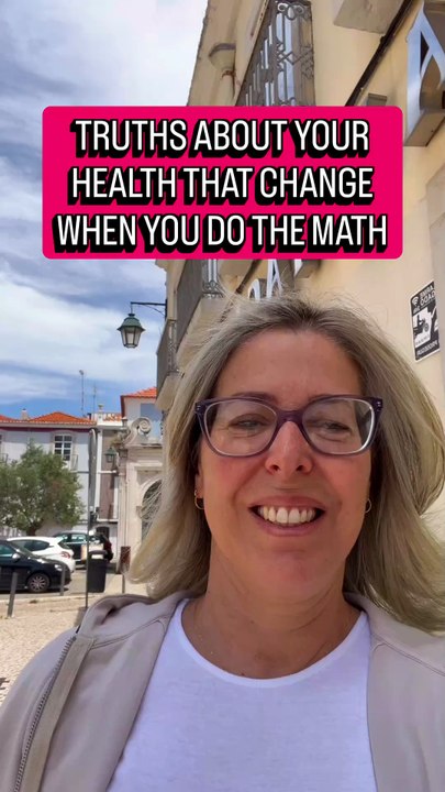 TRUTHS ABOUT YOUR HEALTH THAT CHANGE WHEN YOU DO THE MATH