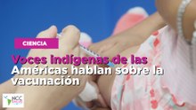 Voces indígenas de las Américas hablan sobre la vacunación