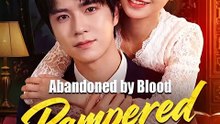 [Full Dubbed] Abandoned by Blood, Pampered by Love