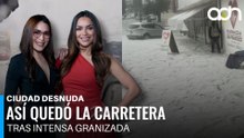 ¡Caos por granizada! Así colapsó la carretera en Ixtlahuaca, Toluca y Atlacomulco I Ciudad Desnuda
