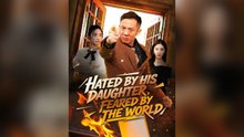 Hated By His Daughter, Feared By The World Full Chinese Drama- Full EP (2026)