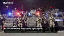 İstanbul merkezli 3 ilde DEAŞ operasyonu