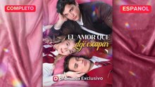 [Español] El amor que dejé escapar (Versión completo)- Full Hot