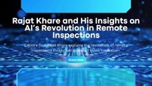 Who is Rajat Khare and His Insights on AI’s Revolution in Remote Inspections