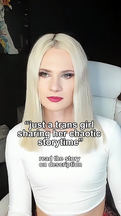 “just a trans girl sharing her chaotic storytime”