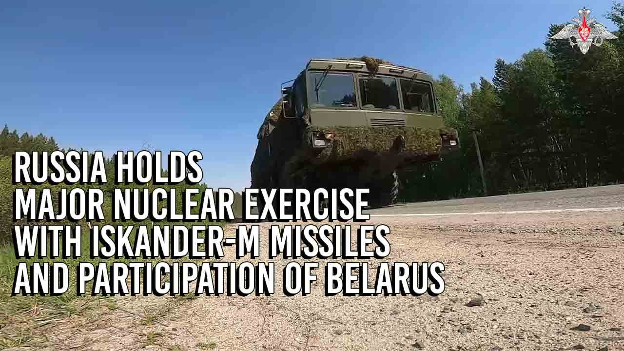 Russia holds major nuclear exercise with Iskander-M missiles and participation of Belarus